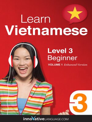 cover image of Learn Vietnamese - Level 3: Beginner, Volume 1